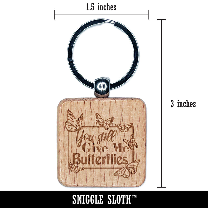 You Still Give Me Butterflies Love Anniversary Valentine's Day Engraved Wood Square Keychain Tag Charm