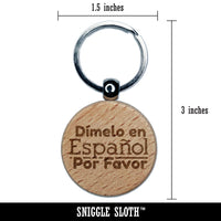 Dimelo en Espanol Por Favor In Spanish Please Engraved Wood Round Keychain Tag Charm