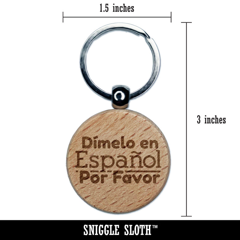 Dimelo en Espanol Por Favor In Spanish Please Engraved Wood Round Keychain Tag Charm