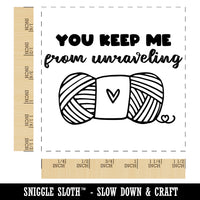 You Keep Me From Unraveling Skein of Yarn Crocheting Knitting Pun Self-Inking Rubber Stamp Ink Stamper