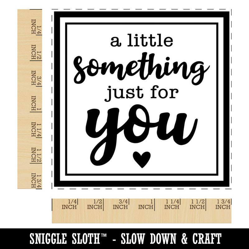 A Little Something Just For You Square Rubber Stamp for Stamping Crafting