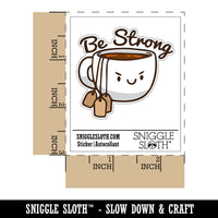 Be Strong Cup of Tea with Tea Bags Funny Waterproof Vinyl Phone Tablet Laptop Water Bottle Car Window Bumper Decal Sticker Set - 5 Pack