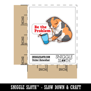 Be The Problem Mischievous Calico Cat Pushing Cup Waterproof Vinyl Phone Tablet Laptop Water Bottle Car Window Bumper Decal Sticker Set - 5 Pack