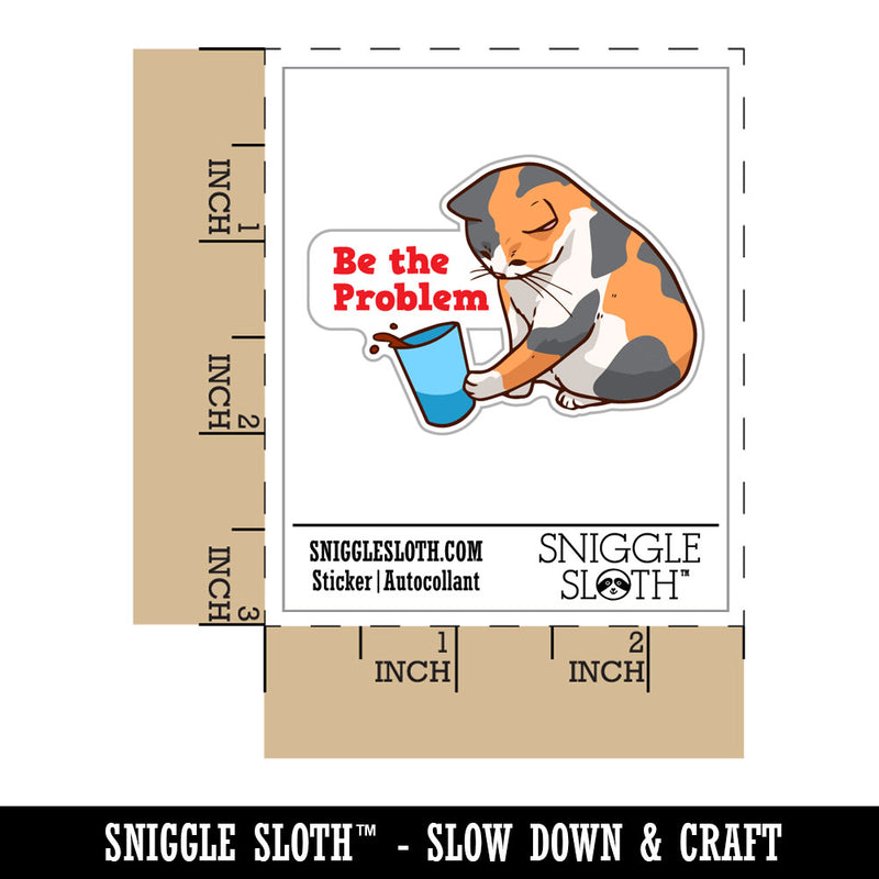Be The Problem Mischievous Calico Cat Pushing Cup Waterproof Vinyl Phone Tablet Laptop Water Bottle Car Window Bumper Decal Sticker Set - 5 Pack