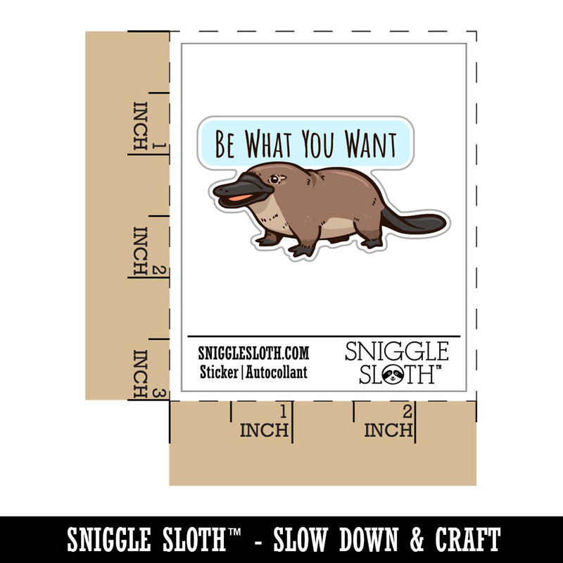 Be What You Want Platypus Motivational Waterproof Vinyl Phone Tablet Laptop Water Bottle Car Window Bumper Decal Sticker Set - 5 Pack