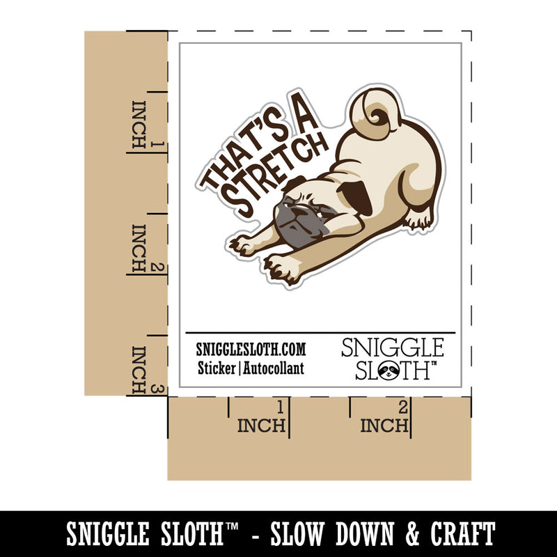 That's A Stretch Pug Dog Funny Waterproof Vinyl Phone Tablet Laptop Water Bottle Car Window Bumper Decal Sticker Set - 5 Pack