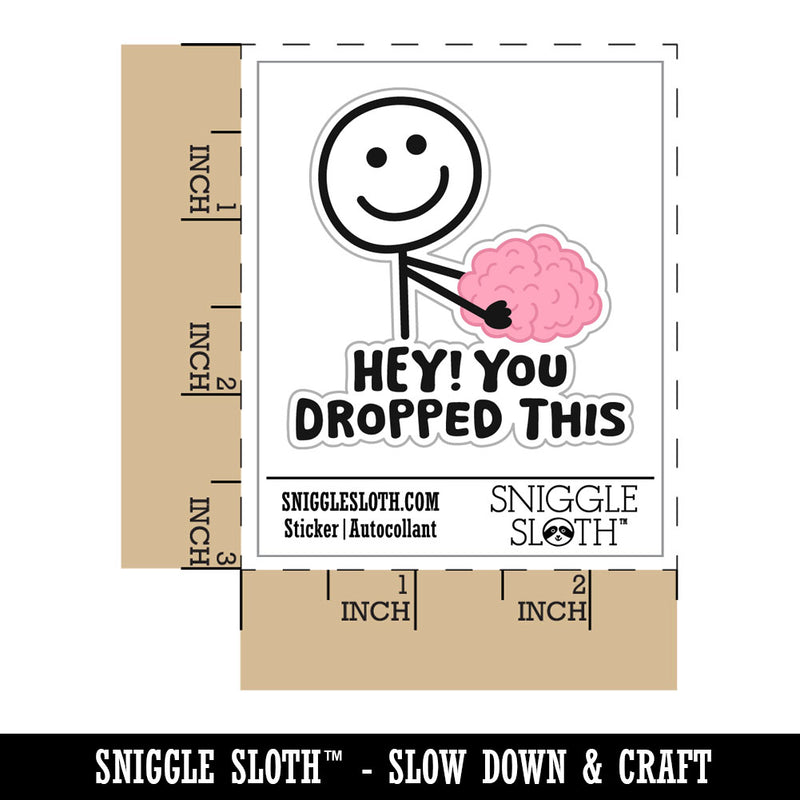 Hey You Dropped This Brain