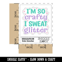 I'm So Crafty I Sweat Glitter