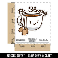 Be Strong Cup of Tea with Tea Bags Funny Waterproof Vinyl Phone Tablet Laptop Water Bottle Car Window Bumper Decal Sticker Set - 5 Pack