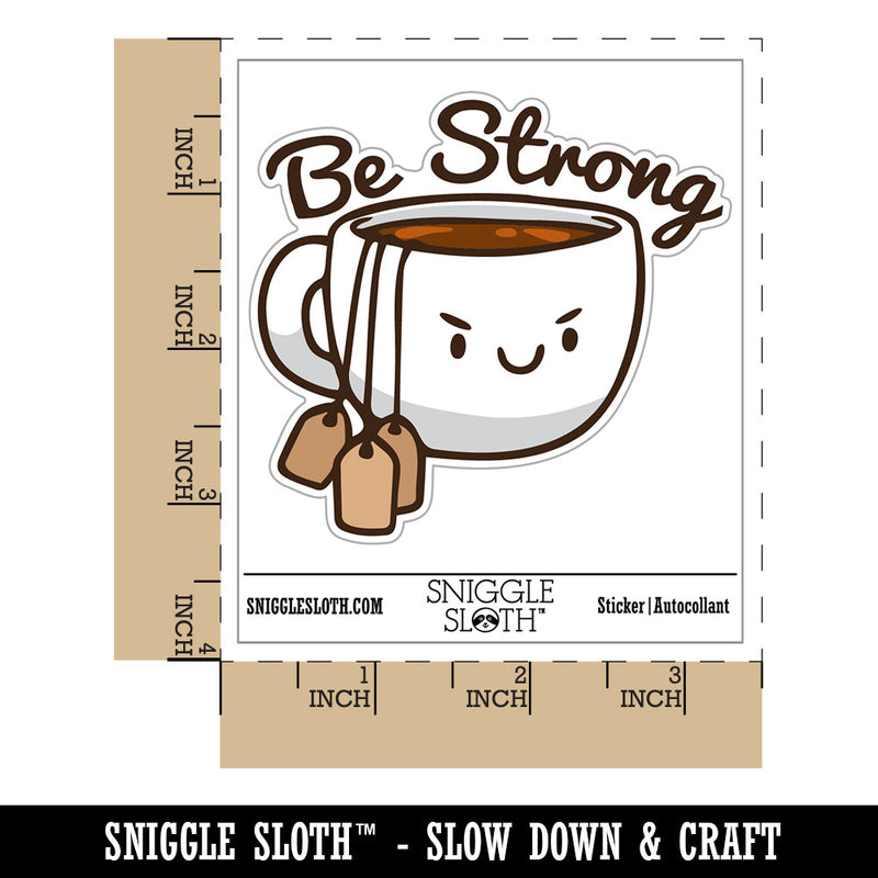 Be Strong Cup of Tea with Tea Bags Funny Waterproof Vinyl Phone Tablet Laptop Water Bottle Car Window Bumper Decal Sticker Set - 5 Pack