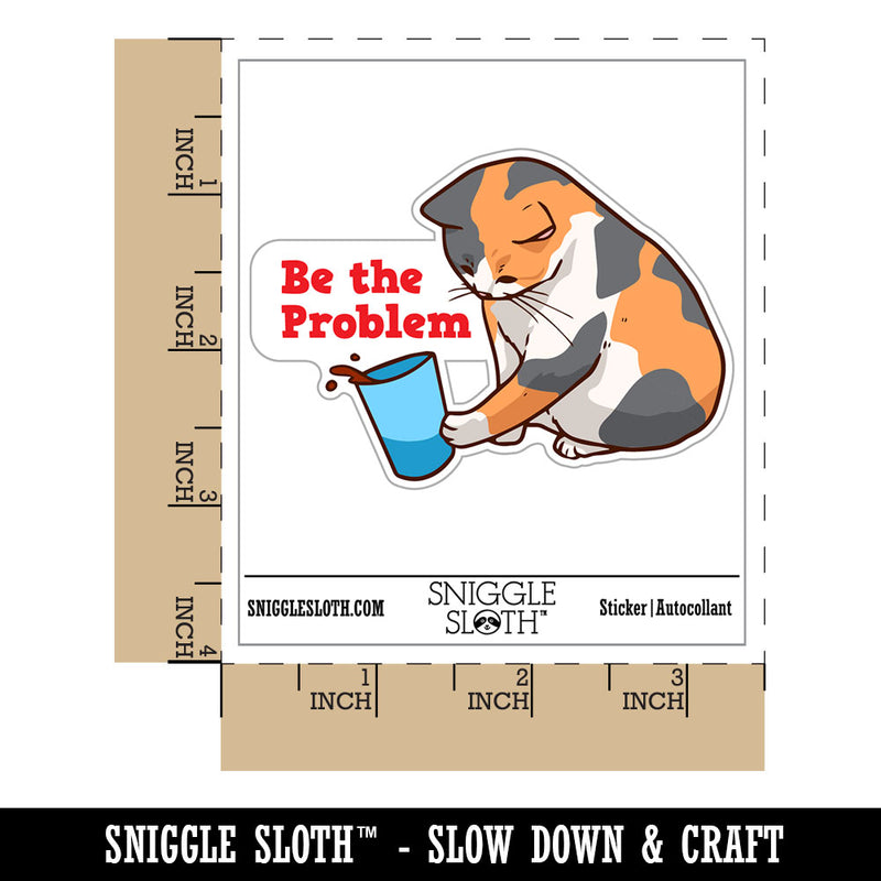 Be The Problem Mischievous Calico Cat Pushing Cup Waterproof Vinyl Phone Tablet Laptop Water Bottle Car Window Bumper Decal Sticker Set - 5 Pack