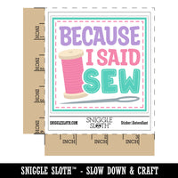 Because I Said Sew Sewing Waterproof Vinyl Phone Tablet Laptop Water Bottle Car Window Bumper Decal Sticker Set - 5 Pack
