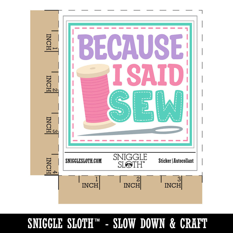 Because I Said Sew Sewing Waterproof Vinyl Phone Tablet Laptop Water Bottle Car Window Bumper Decal Sticker Set - 5 Pack