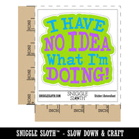 I Have No Idea What I'm Doing Waterproof Vinyl Phone Tablet Laptop Water Bottle Car Window Bumper Decal Sticker Set - 5 Pack