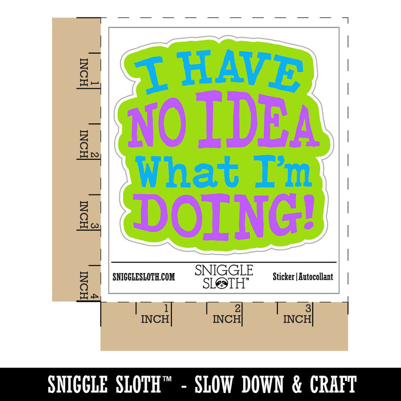 I Have No Idea What I'm Doing Waterproof Vinyl Phone Tablet Laptop Water Bottle Car Window Bumper Decal Sticker Set - 5 Pack