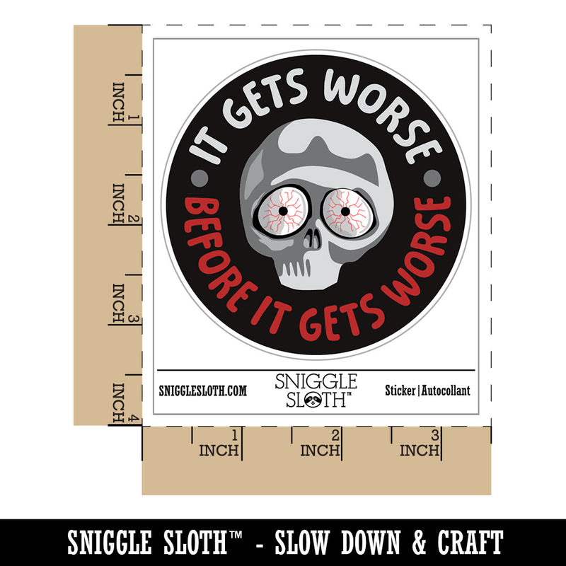 It Gets Worse Before It Gets Worse Waterproof Vinyl Phone Tablet Laptop Water Bottle Car Window Bumper Decal Sticker Set - 5 Pack