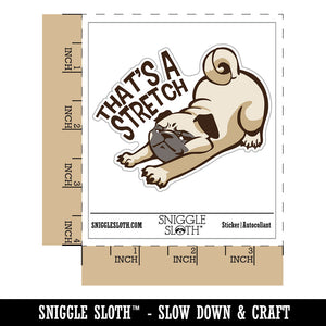 That's A Stretch Pug Dog Funny Waterproof Vinyl Phone Tablet Laptop Water Bottle Car Window Bumper Decal Sticker Set - 5 Pack