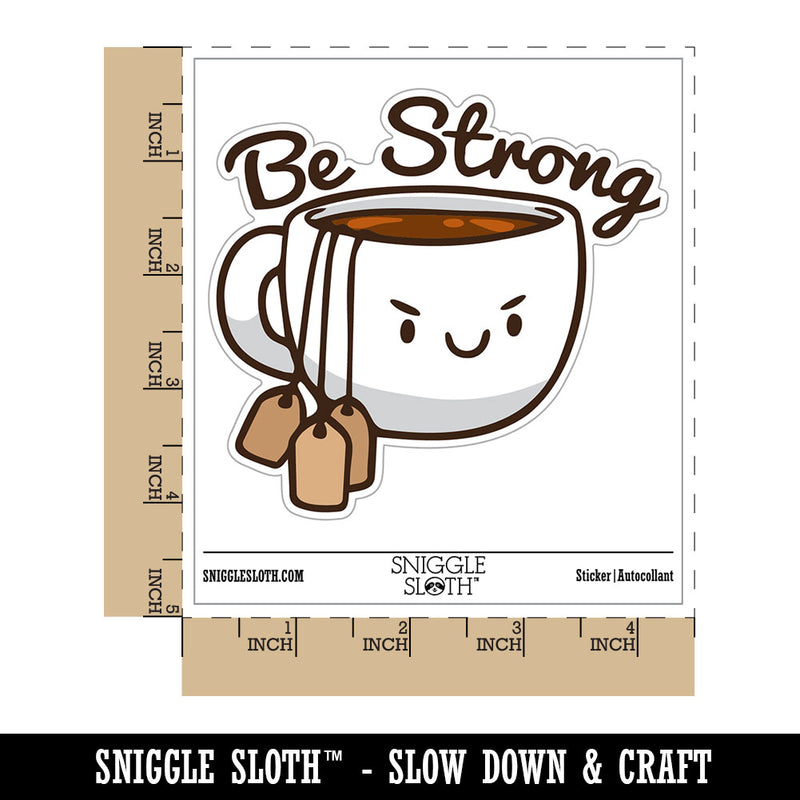 Be Strong Cup of Tea with Tea Bags Funny Waterproof Vinyl Phone Tablet Laptop Water Bottle Car Window Bumper Decal Sticker Set - 5 Pack