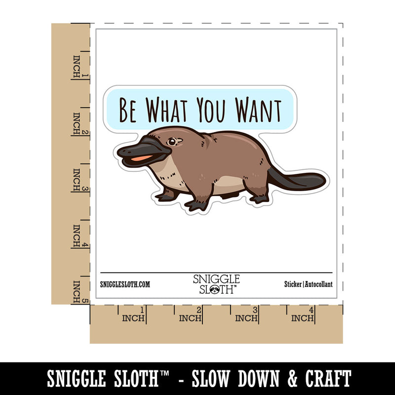 Be What You Want Platypus Motivational Waterproof Vinyl Phone Tablet Laptop Water Bottle Car Window Bumper Decal Sticker Set - 5 Pack