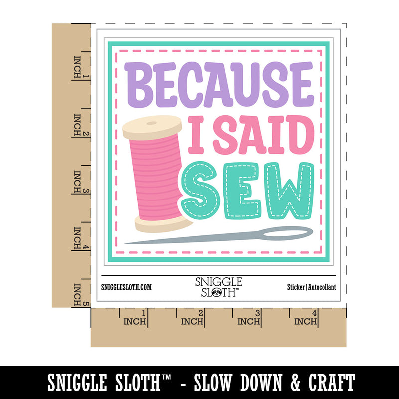 Because I Said Sew Sewing Waterproof Vinyl Phone Tablet Laptop Water Bottle Car Window Bumper Decal Sticker Set - 5 Pack