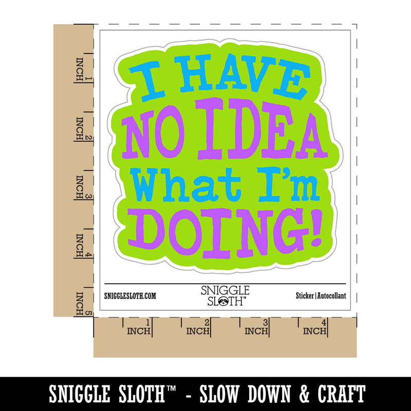 I Have No Idea What I'm Doing Waterproof Vinyl Phone Tablet Laptop Water Bottle Car Window Bumper Decal Sticker Set - 5 Pack