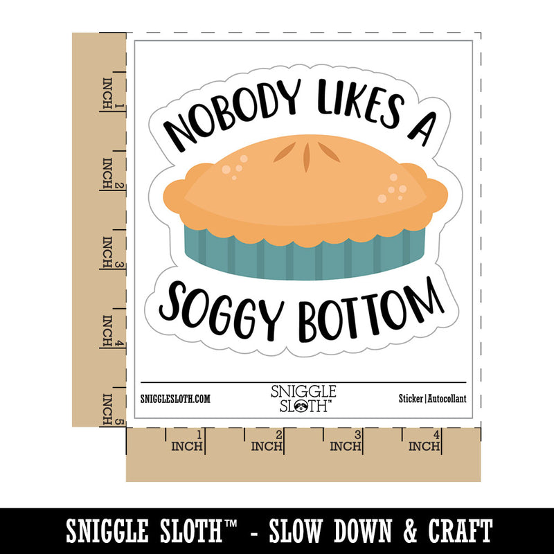 Nobody Likes a Soggy Bottom Pie Waterproof Vinyl Phone Tablet Laptop Water Bottle Car Window Bumper Decal Sticker Set - 5 Pack