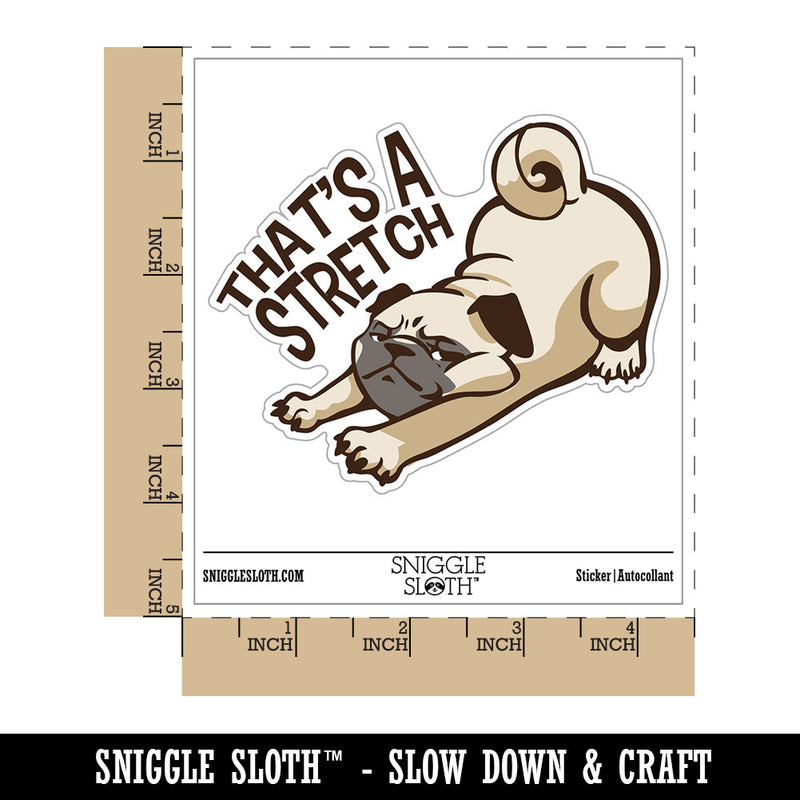 That's A Stretch Pug Dog Funny Waterproof Vinyl Phone Tablet Laptop Water Bottle Car Window Bumper Decal Sticker Set - 5 Pack