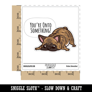 You're Onto Something Brindle French Bulldog Sniffing Waterproof Vinyl Phone Tablet Laptop Water Bottle Car Window Bumper Decal Sticker Set - 5 Pack