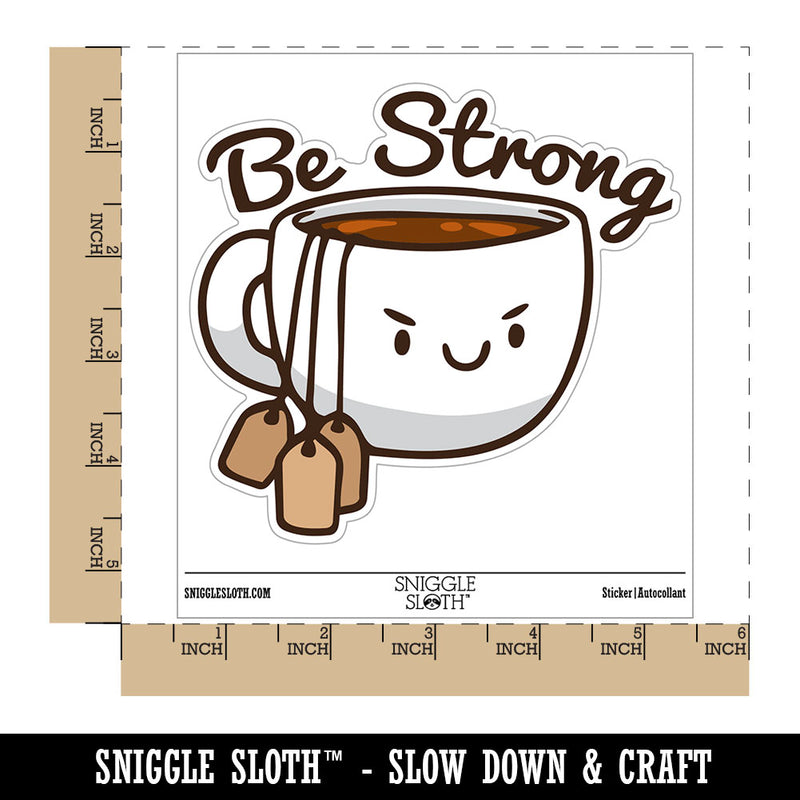 Be Strong Cup of Tea with Tea Bags Funny Waterproof Vinyl Phone Tablet Laptop Water Bottle Car Window Bumper Decal Sticker Set - 5 Pack