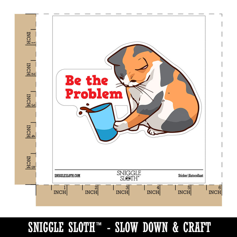 Be The Problem Mischievous Calico Cat Pushing Cup Waterproof Vinyl Phone Tablet Laptop Water Bottle Car Window Bumper Decal Sticker Set - 5 Pack
