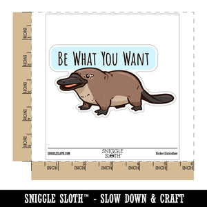 Be What You Want Platypus Motivational Waterproof Vinyl Phone Tablet Laptop Water Bottle Car Window Bumper Decal Sticker Set - 5 Pack