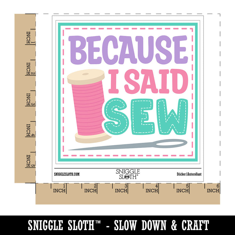 Because I Said Sew Sewing Waterproof Vinyl Phone Tablet Laptop Water Bottle Car Window Bumper Decal Sticker Set - 5 Pack