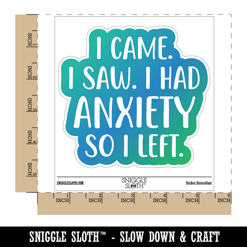 I Came I Saw I Had Anxiety I Left Waterproof Vinyl Phone Tablet Laptop Water Bottle Car Window Bumper Decal Sticker Set - 5 Pack