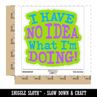I Have No Idea What I'm Doing Waterproof Vinyl Phone Tablet Laptop Water Bottle Car Window Bumper Decal Sticker Set - 5 Pack