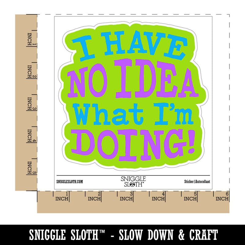 I Have No Idea What I'm Doing Waterproof Vinyl Phone Tablet Laptop Water Bottle Car Window Bumper Decal Sticker Set - 5 Pack