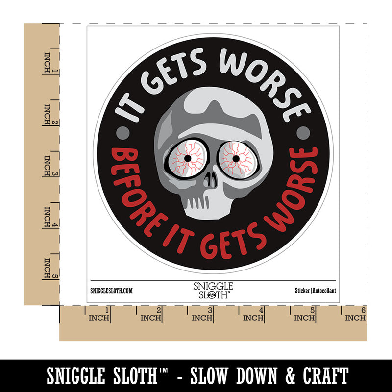 It Gets Worse Before It Gets Worse Waterproof Vinyl Phone Tablet Laptop Water Bottle Car Window Bumper Decal Sticker Set - 5 Pack