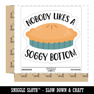 Nobody Likes a Soggy Bottom Pie Waterproof Vinyl Phone Tablet Laptop Water Bottle Car Window Bumper Decal Sticker Set - 5 Pack