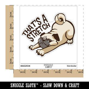 That's A Stretch Pug Dog Funny Waterproof Vinyl Phone Tablet Laptop Water Bottle Car Window Bumper Decal Sticker Set - 5 Pack