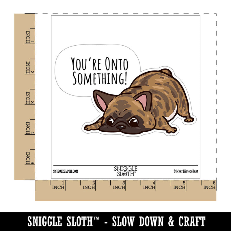 You're Onto Something Brindle French Bulldog Sniffing Waterproof Vinyl Phone Tablet Laptop Water Bottle Car Window Bumper Decal Sticker Set - 5 Pack