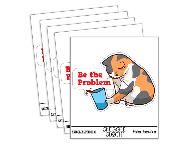 Be The Problem Mischievous Calico Cat Pushing Cup Waterproof Vinyl Phone Tablet Laptop Water Bottle Car Window Bumper Decal Sticker Set - 5 Pack