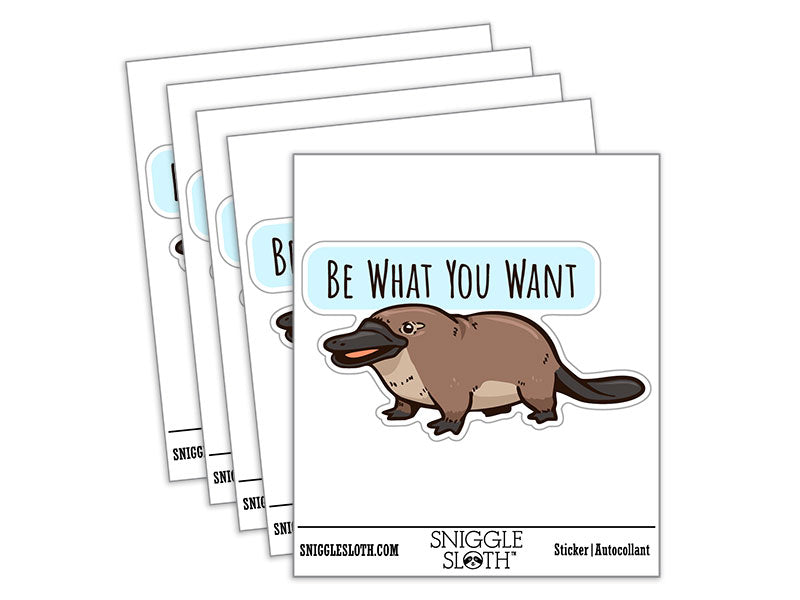 Be What You Want Platypus Motivational Waterproof Vinyl Phone Tablet Laptop Water Bottle Car Window Bumper Decal Sticker Set - 5 Pack
