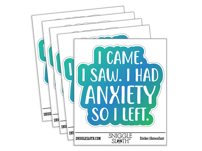 I Came I Saw I Had Anxiety I Left Waterproof Vinyl Phone Tablet Laptop Water Bottle Car Window Bumper Decal Sticker Set - 5 Pack