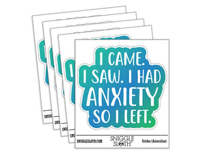 I Came I Saw I Had Anxiety I Left Waterproof Vinyl Phone Tablet Laptop Water Bottle Car Window Bumper Decal Sticker Set - 5 Pack