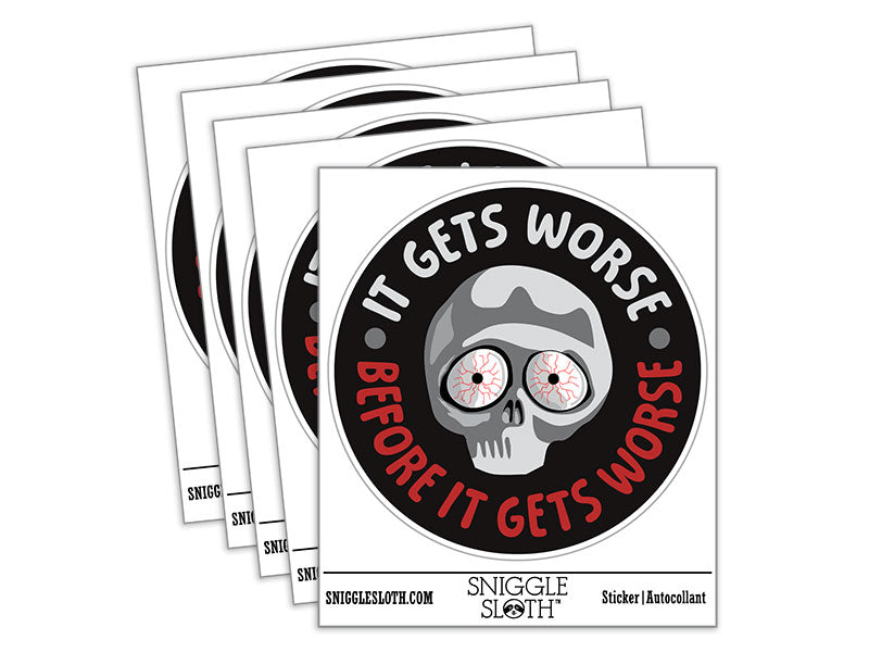 It Gets Worse Before It Gets Worse Waterproof Vinyl Phone Tablet Laptop Water Bottle Car Window Bumper Decal Sticker Set - 5 Pack