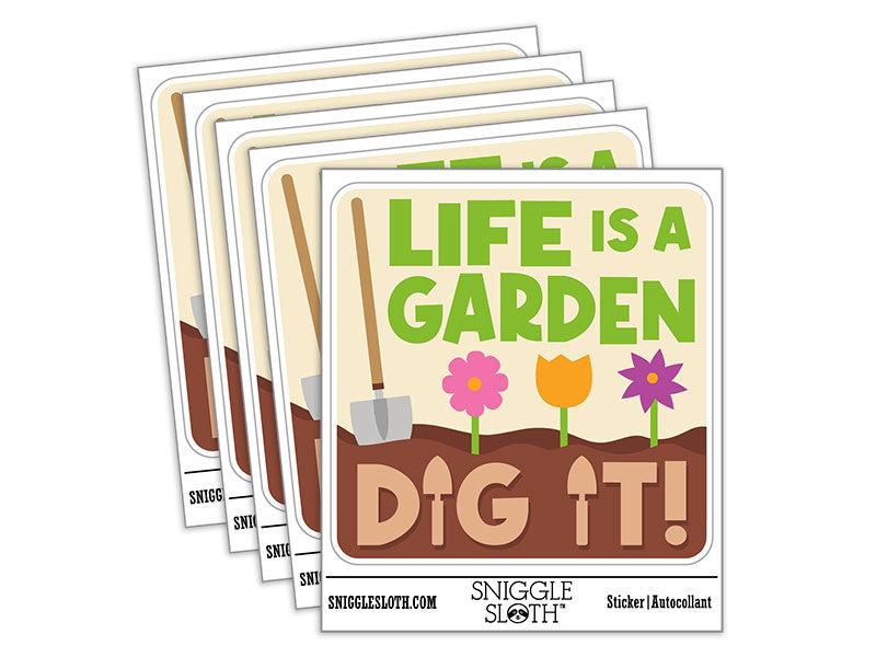 Life Is a Garden Dig It Waterproof Vinyl Phone Tablet Laptop Water Bottle Car Window Bumper Decal Sticker Set - 5 Pack