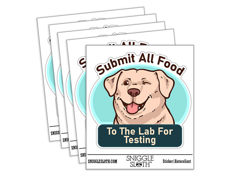Submit All Food To Lab For Testing Labrador Retriever Dog Waterproof Vinyl Phone Tablet Laptop Water Bottle Car Window Bumper Decal Sticker Set - 5 Pack