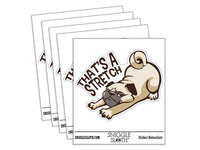 That's A Stretch Pug Dog Funny Waterproof Vinyl Phone Tablet Laptop Water Bottle Car Window Bumper Decal Sticker Set - 5 Pack