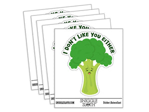 Broccoli I Don't Like You Either