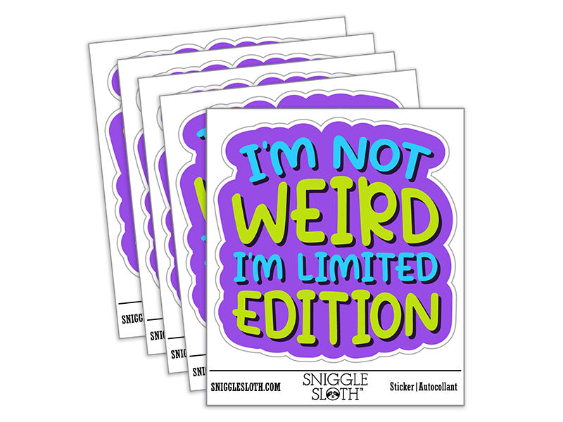 I'm Not Weird I'm Limited Edition