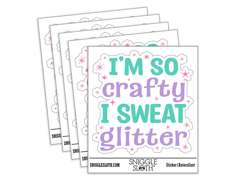 I'm So Crafty I Sweat Glitter